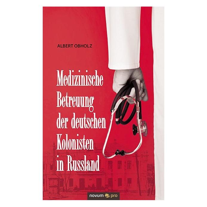 Novum Medizinische Betreuung der deutschen Kolonisten in Russland (Deutsch, Softcover, Albert Obholz) (55863981)