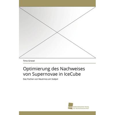 Optimierung des Nachweises von Supernovae in IceCube, Taschenbuch von Timo Griesel, Südwestdeutscher Verlag für Hochschulschriften, 978-3-8381-2418-6