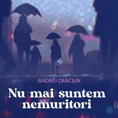 Nu mai suntem nemuritori - Andrei Craciun, Audio, 9789180435154