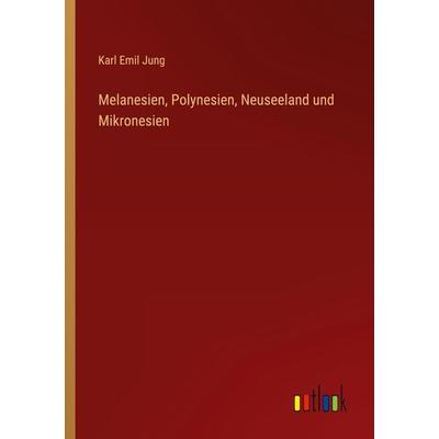 Melanesien, Polynesien, Neuseeland und Mikronesien, Taschenbuch von Karl Emil Jung, Outlook, 978-3-368-40908-1
