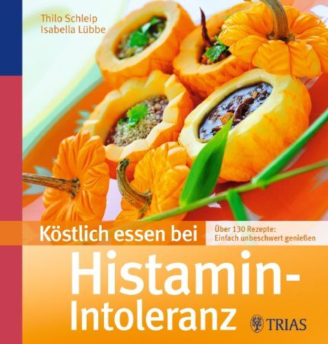 Thilo Schleip - Köstlich essen bei Histamin-Intoleranz: Über 130 Rezepte: Einfach unbeschwert genießen - Preis vom 30.09.2026 09:01:18 h