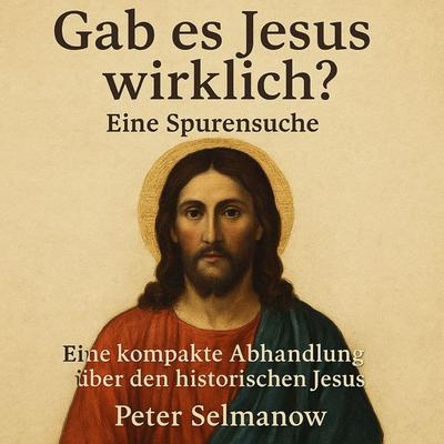 Gab es Jesus wirklich? Eine Spurensuche - Peter Selmanow, Audio, 9783690607964