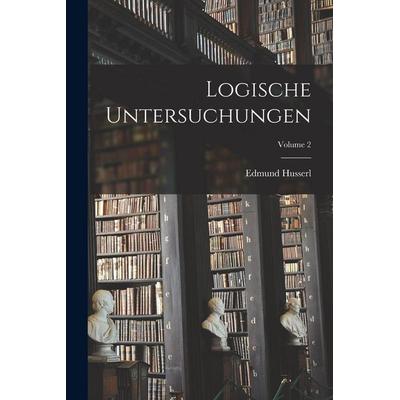 Logische Untersuchungen; Volume 2, Taschenbuch von Edmund Husserl, Legare Street Press, 978-1-01-597201-8