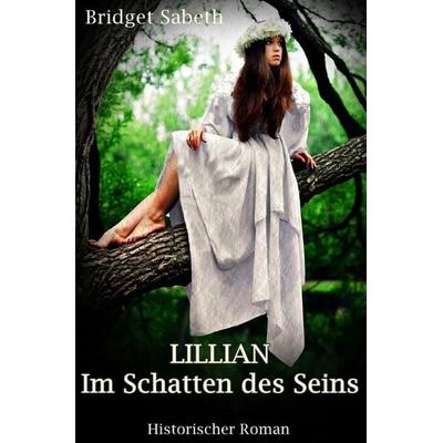LILLIAN - Im Schatten des Seins, Taschenbuch von Bridget Sabeth, Epubli, 978-3-7485-3804-2