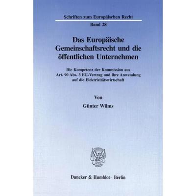 Das Europäische Gemeinschaftsrecht und die öffentlichen Unternehmen., Taschenbuch von Günter Wilms, Duncker & Humblot, 978-3-428-08787-7