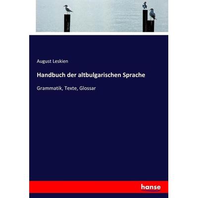 Handbuch der altbulgarischen Sprache, Taschenbuch von August Leskien, Hansebooks, 978-3-7434-9376-6