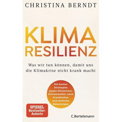 Klimaresilienz, Gebundene Ausgabe von Christina Berndt, C.Bertelsmann, 978-3-570-10573-3