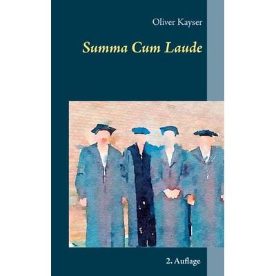 Summa Cum Laude, Taschenbuch von Oliver Kayser, Oliver Kayser, 978-3-00-051123-3