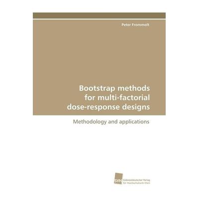 Bootstrap methods for multi-factorial dose-response designs, Taschenbuch von Peter Frommolt, Südwestdeutscher Verlag für Hochschulschriften,