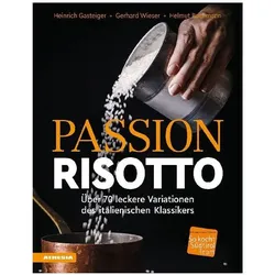 Passion Risotto, Ratgeber von Helmut Bachmann, Gerhard Wieser, Heinrich Gasteiger
