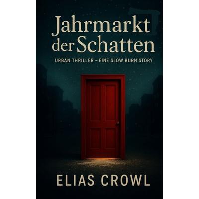 Jahrmarkt der Schatten, Gebundene Ausgabe von Elias Crowl, Tredition, 978-3-384-76603-8