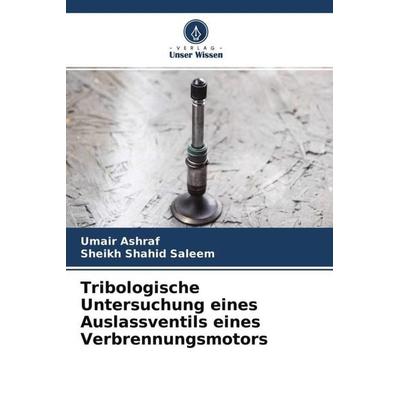 Tribologische Untersuchung eines Auslassventils eines Verbrennungsmotors, Taschenbuch von Umair Ashraf,Sheikh Shahid Saleem, Verlag Unser Wissen,
