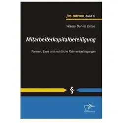 Mitarbeiterkapitalbeteiligung: Formen, Ziele und rechtliche Rahmenbedingungen, Fachbücher von Wanja D. Dröse
