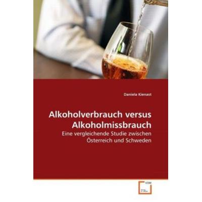 Kienast, D: Alkoholverbrauch versus Alkoholmissbrauch, Taschenbuch von Daniela Kienast, VDM, 978-3-639-28132-3