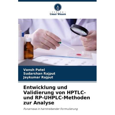 Entwicklung und Validierung von HPTLC- und RP-UHPLC-Methoden zur Analyse, Taschenbuch von Vansh Patel,Sudarshan Rajput,Jaykumar Rajput, Verlag Unser