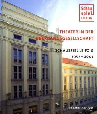 Wolfgang Engel - Theater in der Übergangsgesellschaft: Schauspiel Leipzig 1957-2007 - Preis vom 02.10.2026 23:42:20 h