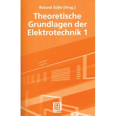 Theoretische Grundlagen der Elektrotechnik 1, Taschenbuch von Roland Süsse,Peter Burger,Ute Diemar,Bernd Marx,Tom Ströhla, Vieweg & Teubner,