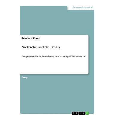 Nietzsche und die Politik, Taschenbuch von Reinhard Knodt, GRIN, 978-3-668-93935-6