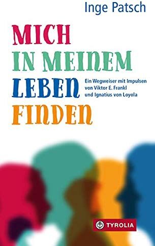 Inge Patsch - Mich in meinem Leben finden: Ein Wegweiser mit Impulsen von Viktor E. Frankl und Ignatius von Loyola - Preis vom 19.10.2026 19:33:35 h