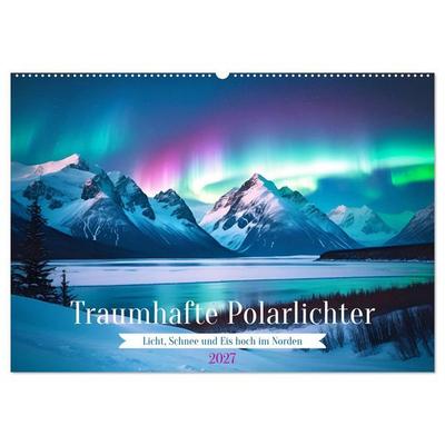 Traumhafte Polarlichter. Licht, Schnee und Eis hoch im Norden (Wandkalender 2027 DIN A2 quer), CALVENDO Monatskalender