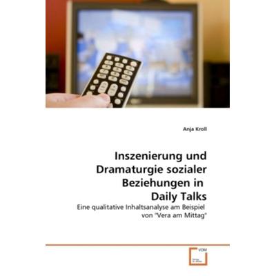 Kroll, A: Inszenierung und Dramaturgie sozialer Beziehungen, Taschenbuch von Anja Kroll, VDM, 978-3-639-13662-3