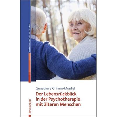Der Lebensrückblick in der Psychotherapie mit älteren Menschen, Taschenbuch von Geneviève Grimm-Montel, Ernst Reinhardt Verlag, 978-3-497-02652-4