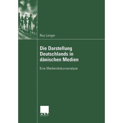 Die Darstellung Deutschlands in dänischen Medien, Taschenbuch von Roy Langer, Deutscher Universitätsverlag, 978-3-8244-4474-8