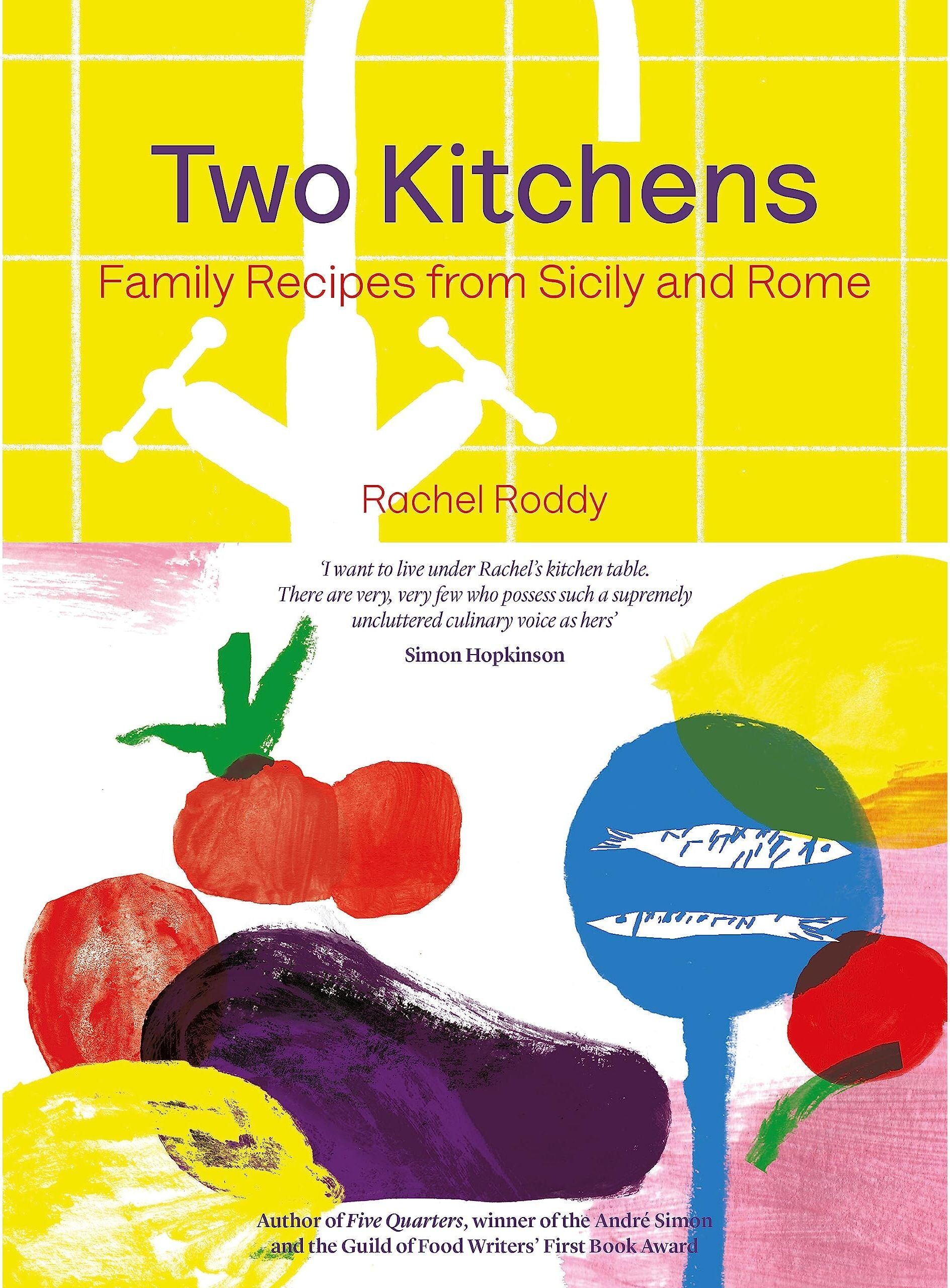 Headline Home Two Kitchens: 120 Family Recipes from Sicily and Rome by Rachel Roddy