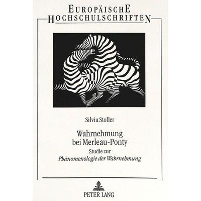Wahrnehmung bei Merleau-Ponty, Taschenbuch von Silvia Stoller, Peter Lang GmbH, Internationaler Verlag der Wissenschaften, 978-3-631-48489-0