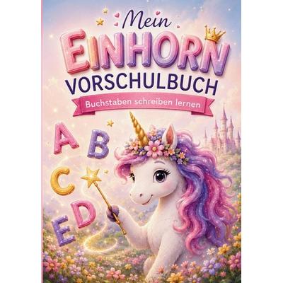 Mein Einhorn Vorschulbuch - Buchstaben schreiben lernen, Taschenbuch von S&L Inspirations Lounge, Bookmundo, 978-94-037-1702-9