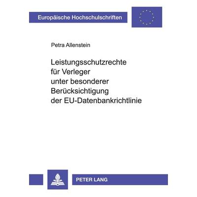 Leistungsschutzrechte für Verleger unter besonderer Berücksichtigung der EU-Datenbankrichtlinie, Taschenbuch von Petra Allenstein, Peter Lang GmbH,