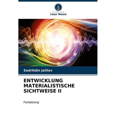 ENTWICKLUNG MATERIALISTISCHE SICHTWEISE II, Taschenbuch von Sadritdin Jalilov, Verlag Unser Wissen, 978-620-6-99837-2