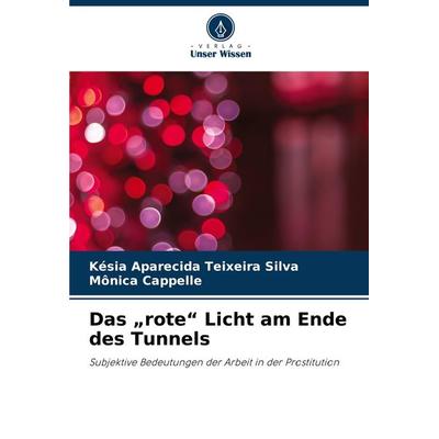 Das 'rote' Licht am Ende des Tunnels, Taschenbuch von Késia Aparecida Teixeira Silva,Mônica Cappelle, Verlag Unser Wissen, 978-620-8-04341-4