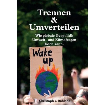 Trennen & Umverteilen, Gebundene Ausgabe von Christoph J. Rohland, Tredition, 978-3-347-05125-6