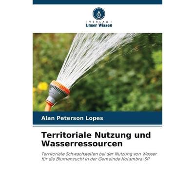 Territoriale Nutzung und Wasserressourcen, Taschenbuch von Alan Peterson Lopes, Verlag Unser Wissen, 978-620-8-67038-2