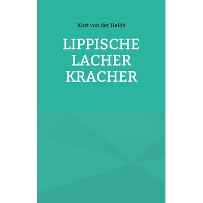 Lippische Lacher Kracher, Taschenbuch von Kurt der Heide, BoD – Books on Demand, 978-3-7693-1887-6