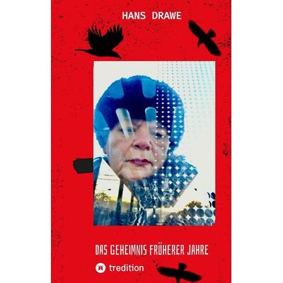 Das Geheimnis früherer Jahre, Gebundene Ausgabe von Hans Drawe, Tredition, 978-3-347-80218-6