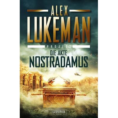 DIE AKTE NOSTRADAMUS (Project 6), Taschenbuch von Alex Lukeman, Luzifer Verlag, 978-3-95835-531-6