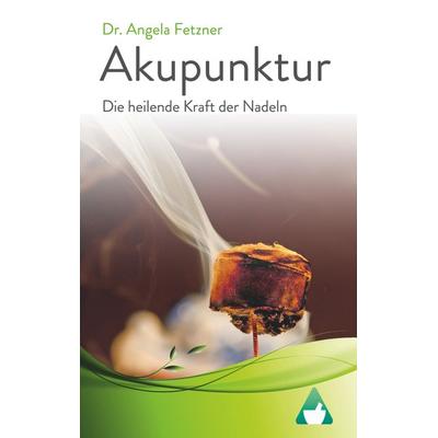 Akupunktur - Die heilende Kraft der Nadeln, Taschenbuch von Angela Fetzner, BoD – Books on Demand, 978-3-7448-8260-6