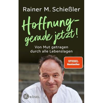 Hoffnung – gerade jetzt!, Gebundene Ausgabe von Rainer M. Schiessler, Kösel, 978-3-466-37299-7