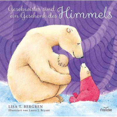 Geschwister sind ein Geschenk des Himmels, Gebundene Ausgabe von Lisa T. Bergren, Francke-Buch, 978-3-86827-728-9