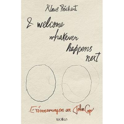 I welcome whatever happens next, Taschenbuch von Klaus Reichert, Wolke Verlag, 978-3-95593-616-7