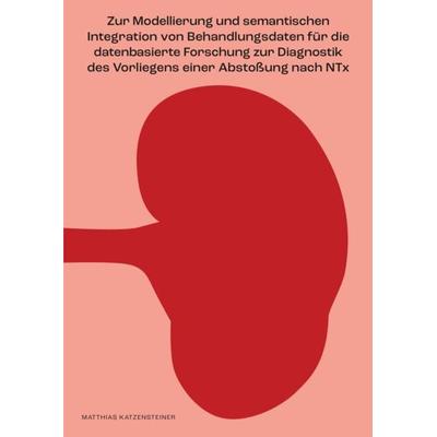 Zur Modellierung und semantischen Integration von Behandlungsdaten für die datenbasierte Forschung zur Diagnostik des Vorliegens einer Abstoßung nach