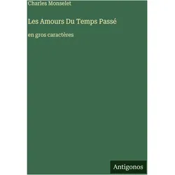 Les Amours Du Temps Passé, Belletristik von Charles Monselet