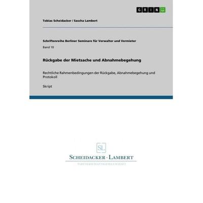 Rückgabe der Mietsache und Abnahmebegehung, Taschenbuch von Tobias Scheidacker,Sascha Lambert, GRIN, 978-3-640-88688-3