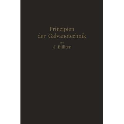 Prinzipien der Galvanotechnik, Taschenbuch von Jean Billiter, Springer Wien, 978-3-7091-5265-2