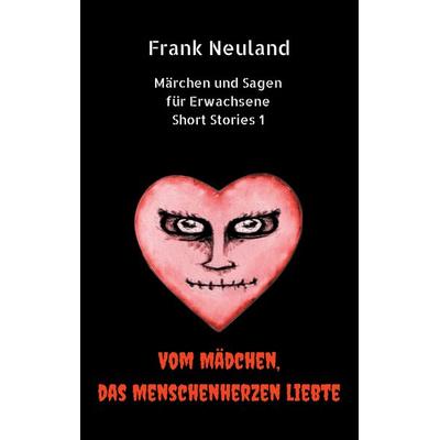 Frank Neuland Märchen und Sagen für Erwachsene Short Stories 1, Taschenbuch von Frank Neuland, BoD – Books on Demand, 978-3-7448-3157-4