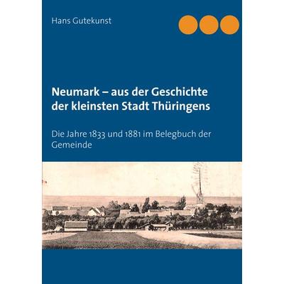 Neumark – aus der Geschichte der kleinsten Stadt Thüringens, Taschenbuch von Hans Gutekunst, BoD – Books on Demand, 978-3-7392-2169-4