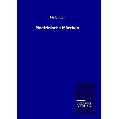 Medizinische Märchen, Gebundene Ausgabe von Philander, Salzwasser, 978-3-8460-1136-2