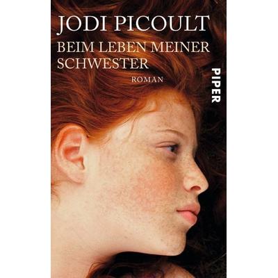 Beim Leben meiner Schwester, Taschenbuch von Jodi Picoult, Piper Taschenbuch, 978-3-492-24796-2